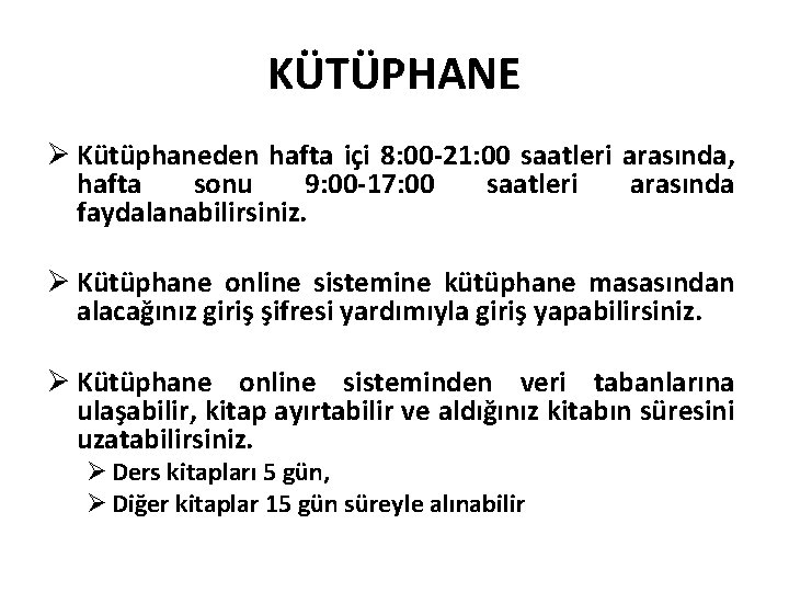 KÜTÜPHANE Ø Kütüphaneden hafta içi 8: 00 -21: 00 saatleri arasında, hafta sonu 9: