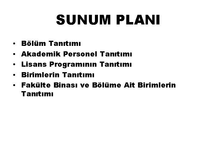 SUNUM PLANI • • • Bölüm Tanıtımı Akademik Personel Tanıtımı Lisans Programının Tanıtımı Birimlerin