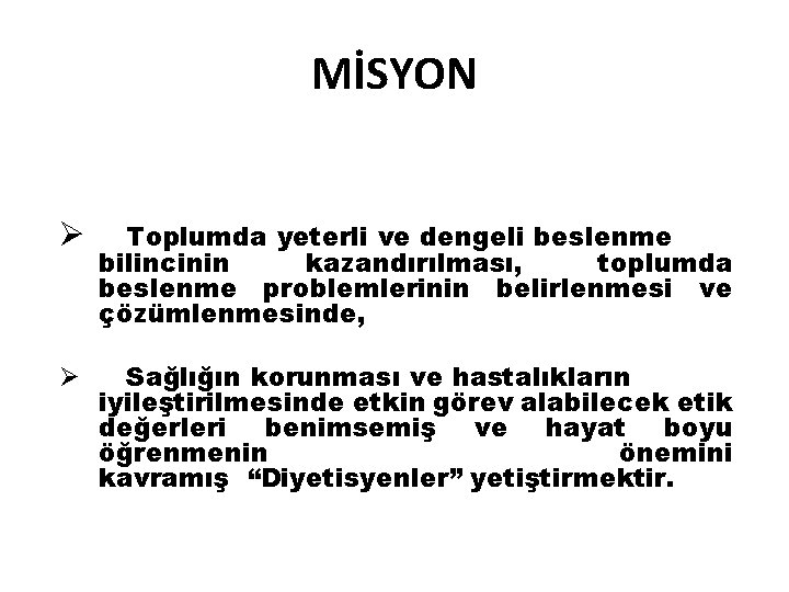 MİSYON Ø Toplumda yeterli ve dengeli beslenme bilincinin kazandırılması, toplumda beslenme problemlerinin belirlenmesi ve