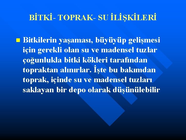 BİTKİ- TOPRAK- SU İLİŞKİLERİ n Bitkilerin yaşaması, büyüyüp gelişmesi için gerekli olan su ve