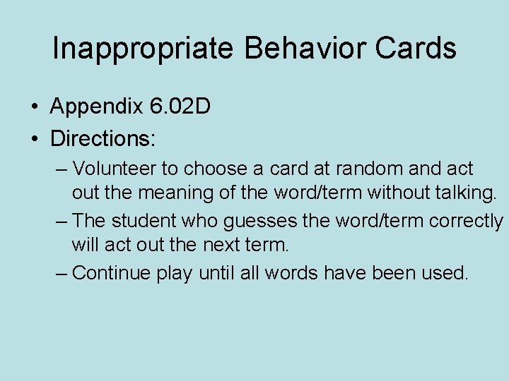 Inappropriate Behavior Cards • Appendix 6. 02 D • Directions: – Volunteer to choose Inappropriate Behavior Cards • Appendix 6. 02 D • Directions: – Volunteer to choose