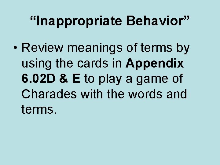 “Inappropriate Behavior” • Review meanings of terms by using the cards in Appendix 6. “Inappropriate Behavior” • Review meanings of terms by using the cards in Appendix 6.