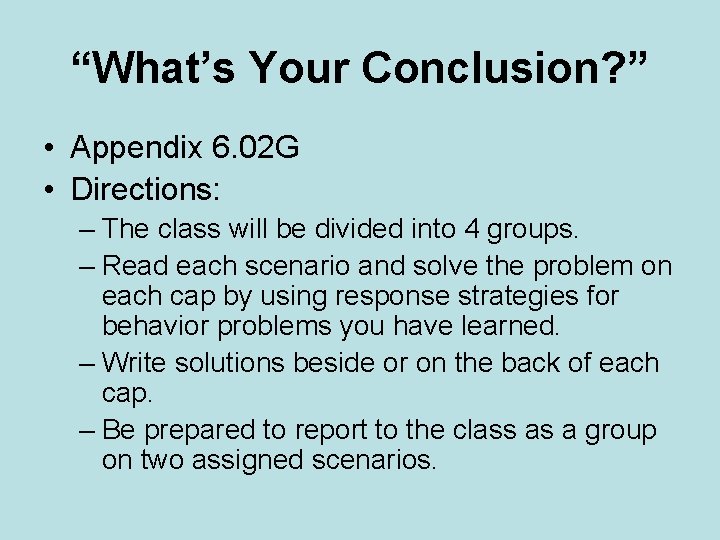 “What’s Your Conclusion? ” • Appendix 6. 02 G • Directions: – The class “What’s Your Conclusion? ” • Appendix 6. 02 G • Directions: – The class