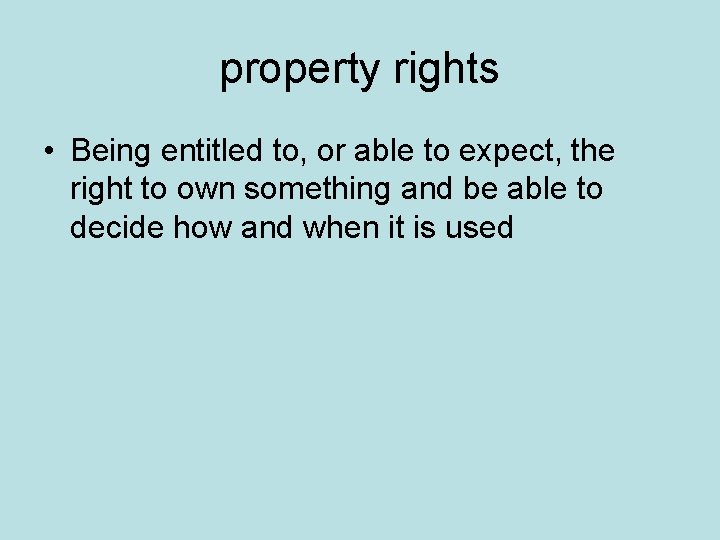 property rights • Being entitled to, or able to expect, the right to own property rights • Being entitled to, or able to expect, the right to own