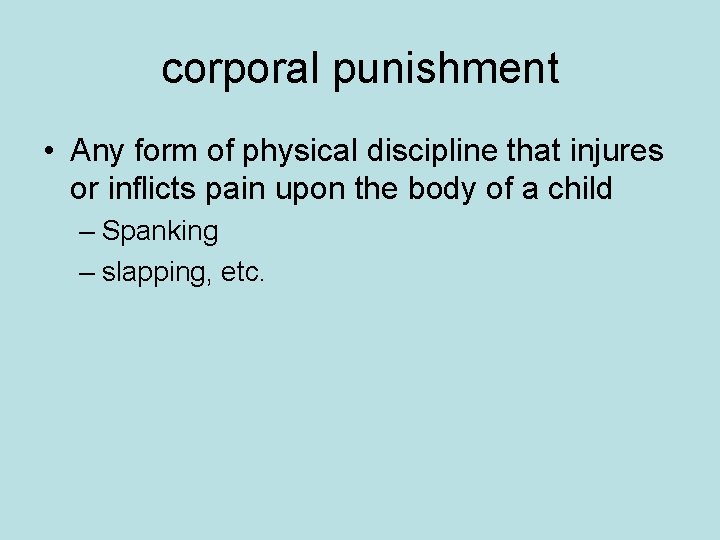 corporal punishment • Any form of physical discipline that injures or inflicts pain upon corporal punishment • Any form of physical discipline that injures or inflicts pain upon
