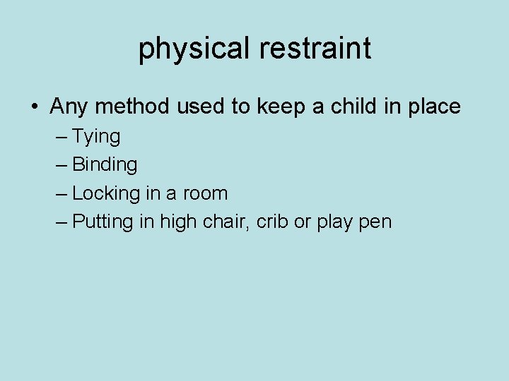 physical restraint • Any method used to keep a child in place – Tying physical restraint • Any method used to keep a child in place – Tying