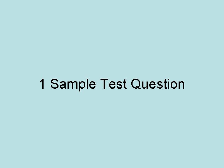 1 Sample Test Question 1 Sample Test Question