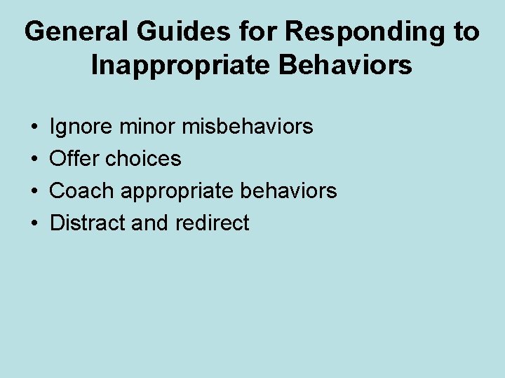 General Guides for Responding to Inappropriate Behaviors • • Ignore minor misbehaviors Offer choices General Guides for Responding to Inappropriate Behaviors • • Ignore minor misbehaviors Offer choices