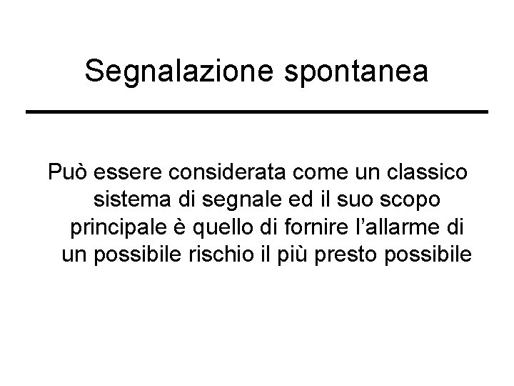 Segnalazione spontanea Può essere considerata come un classico sistema di segnale ed il suo