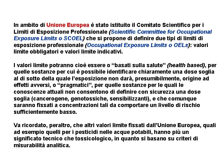 In ambito di Unione Europea è stato istituito il Comitato Scientifico per i Limiti