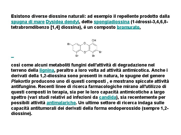 Esistono diverse diossine naturali: ad esempio il repellente prodotto dalla spugna di mare Dysidea