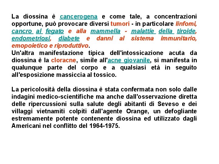 La diossina è cancerogena e come tale, a concentrazioni opportune, può provocare diversi tumori