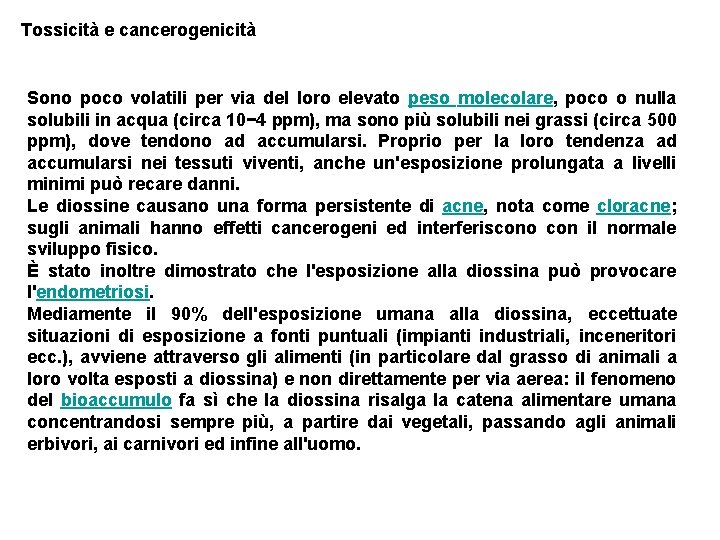 Tossicità e cancerogenicità Sono poco volatili per via del loro elevato peso molecolare, poco