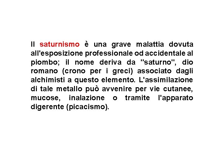 Il saturnismo è una grave malattia dovuta all'esposizione professionale od accidentale al piombo; il