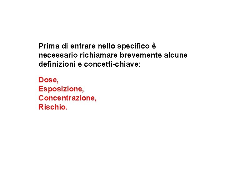 Prima di entrare nello specifico è necessario richiamare brevemente alcune definizioni e concetti-chiave: Dose,