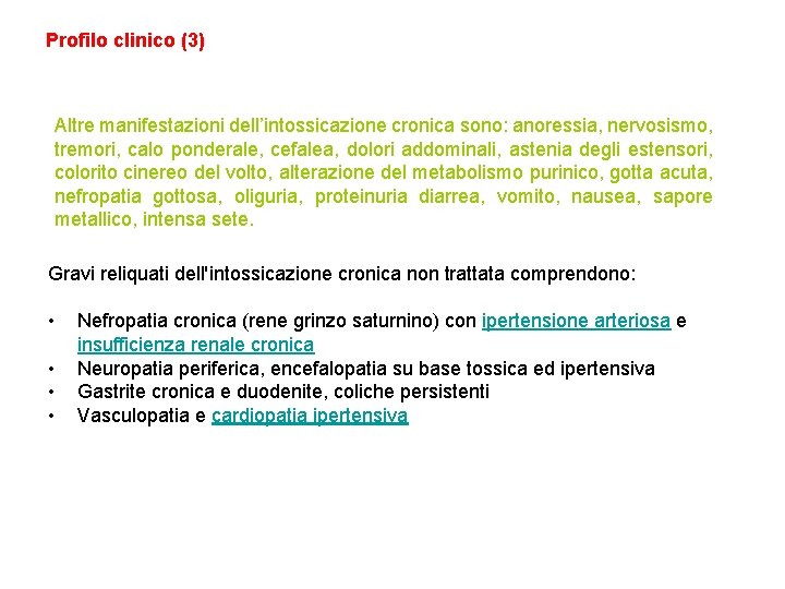 Profilo clinico (3) Altre manifestazioni dell’intossicazione cronica sono: anoressia, nervosismo, tremori, calo ponderale, cefalea,