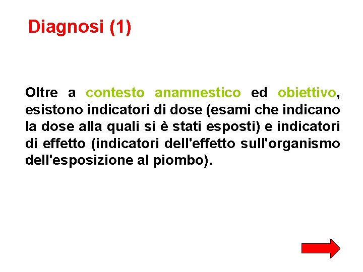 Diagnosi (1) Oltre a contesto anamnestico ed obiettivo, esistono indicatori di dose (esami che