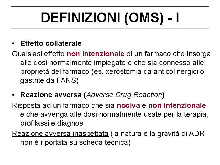 DEFINIZIONI (OMS) - I • Effetto collaterale Qualsiasi effetto non intenzionale di un farmaco