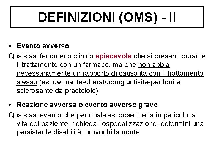 DEFINIZIONI (OMS) - II • Evento avverso Qualsiasi fenomeno clinico spiacevole che si presenti