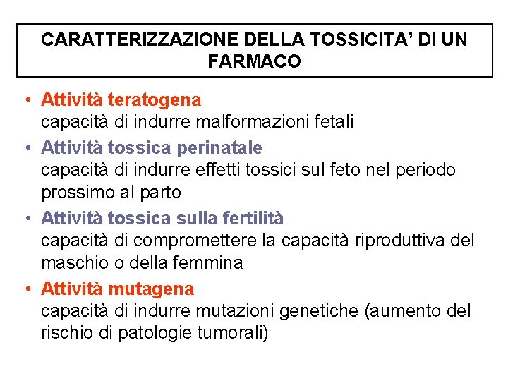 CARATTERIZZAZIONE DELLA TOSSICITA’ DI UN FARMACO • Attività teratogena capacità di indurre malformazioni fetali
