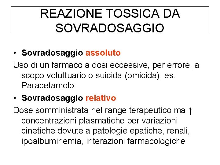 REAZIONE TOSSICA DA SOVRADOSAGGIO • Sovradosaggio assoluto Uso di un farmaco a dosi eccessive,