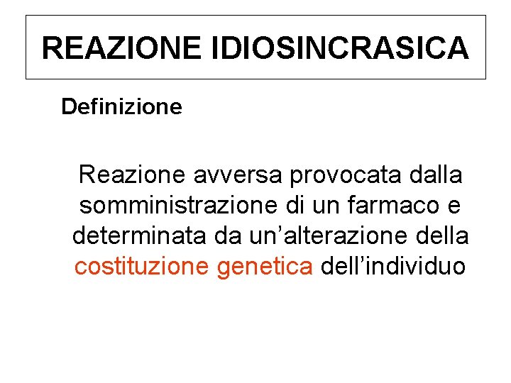 REAZIONE IDIOSINCRASICA Definizione Reazione avversa provocata dalla somministrazione di un farmaco e determinata da