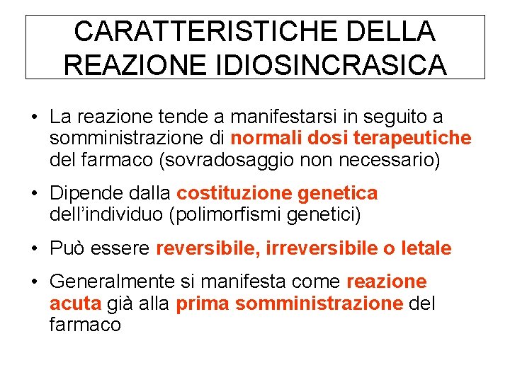 CARATTERISTICHE DELLA REAZIONE IDIOSINCRASICA • La reazione tende a manifestarsi in seguito a somministrazione