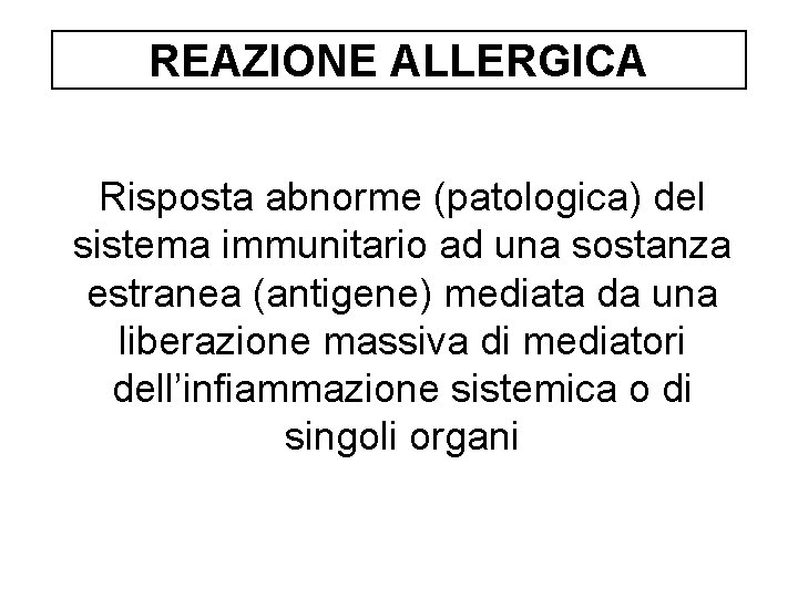 REAZIONE ALLERGICA Risposta abnorme (patologica) del sistema immunitario ad una sostanza estranea (antigene) mediata