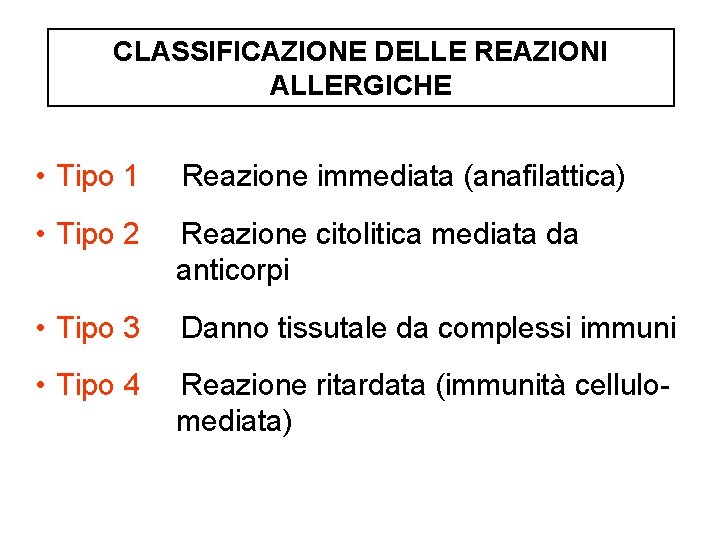 CLASSIFICAZIONE DELLE REAZIONI ALLERGICHE • Tipo 1 Reazione immediata (anafilattica) • Tipo 2 Reazione