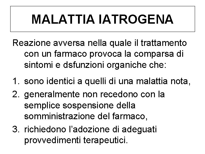 MALATTIA IATROGENA Reazione avversa nella quale il trattamento con un farmaco provoca la comparsa