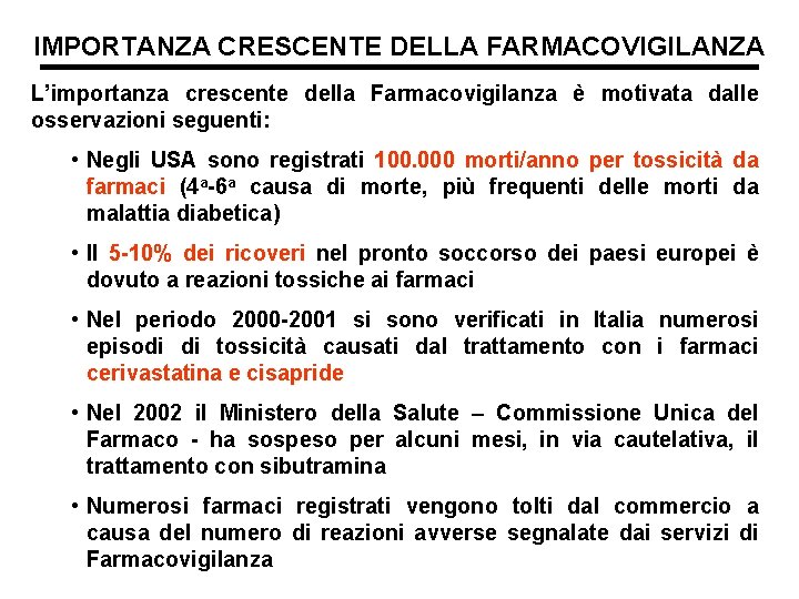 IMPORTANZA CRESCENTE DELLA FARMACOVIGILANZA L’importanza crescente della Farmacovigilanza è motivata dalle osservazioni seguenti: •