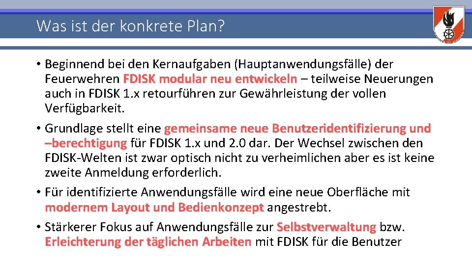 Was ist der konkrete Plan? • Beginnend bei den Kernaufgaben (Hauptanwendungsfälle) der Feuerwehren FDISK