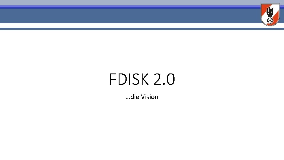 FDISK 2. 0 …die Vision 
