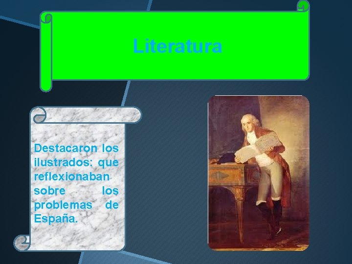 Literatura Destacaron los ilustrados: que reflexionaban sobre los problemas de España. Literatura Destacaron los ilustrados: que reflexionaban sobre los problemas de España.
