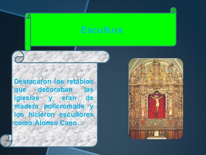Escultura Destacaron los retablos que decoraban las iglesias y eran de madera policromada y Escultura Destacaron los retablos que decoraban las iglesias y eran de madera policromada y