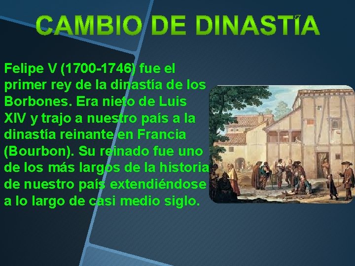 Felipe V (1700 -1746) fue el primer rey de la dinastía de los Borbones. Felipe V (1700 -1746) fue el primer rey de la dinastía de los Borbones.