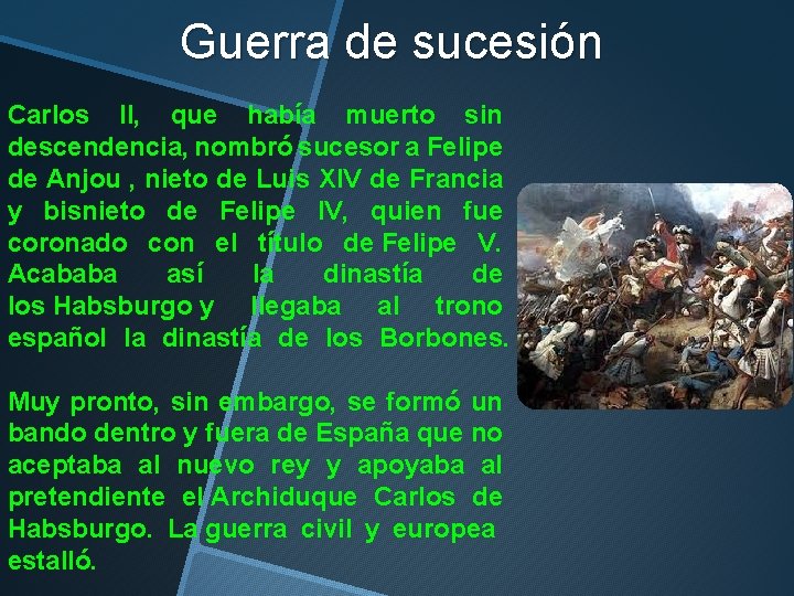 Guerra de sucesión Carlos II, que había muerto sin descendencia, nombró sucesor a Felipe Guerra de sucesión Carlos II, que había muerto sin descendencia, nombró sucesor a Felipe