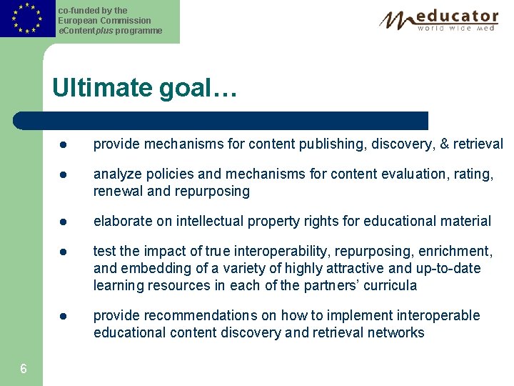 co-funded by the European Commission e. Contentplus programme Ultimate goal… 6 l provide mechanisms