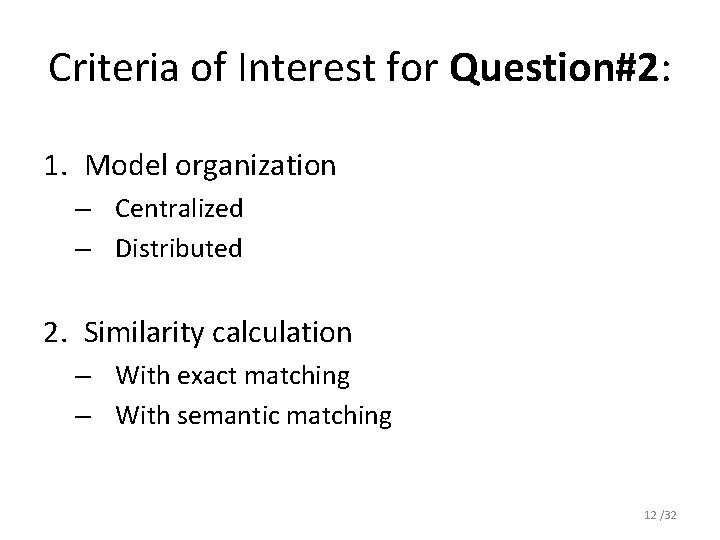 Criteria of Interest for Question#2: 1. Model organization – Centralized – Distributed 2. Similarity