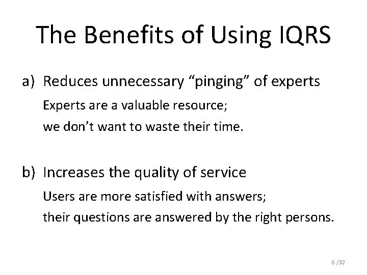 The Benefits of Using IQRS a) Reduces unnecessary “pinging” of experts Experts are a