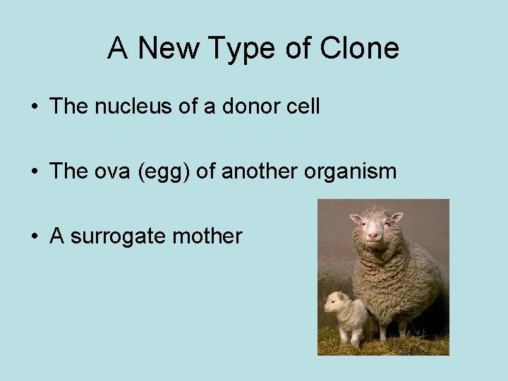 A New Type of Clone • The nucleus of a donor cell • The