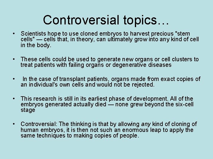 Controversial topics… • Scientists hope to use cloned embryos to harvest precious "stem cells"