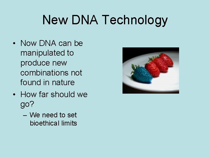 New DNA Technology • Now DNA can be manipulated to produce new combinations not