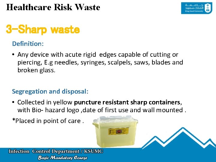 Healthcare Risk Waste 3 -Sharp waste Definition: • Any device with acute rigid edges