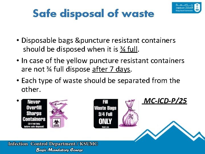 Safe disposal of waste • Disposable bags &puncture resistant containers should be disposed when