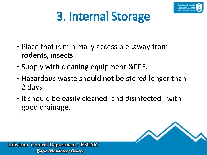 3. Internal Storage • Place that is minimally accessible , away from rodents, insects.