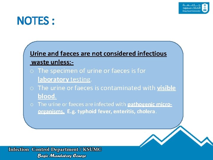 NOTES : Urine and faeces are not considered infectious waste unless: o The specimen