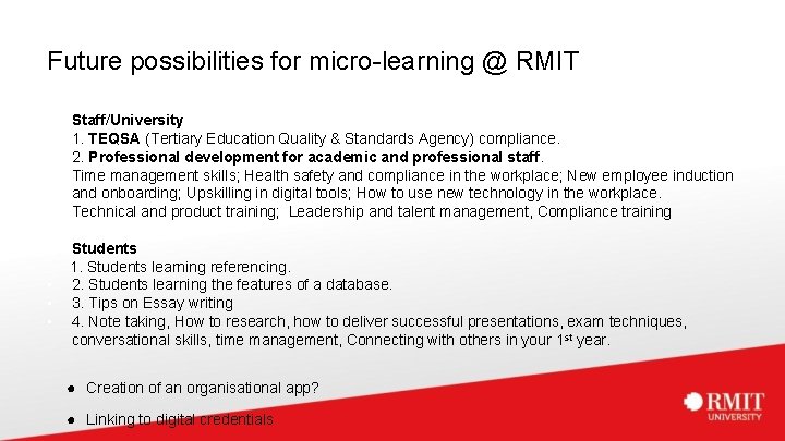 Future possibilities for micro-learning @ RMIT • • • Staff/University 1. TEQSA (Tertiary Education