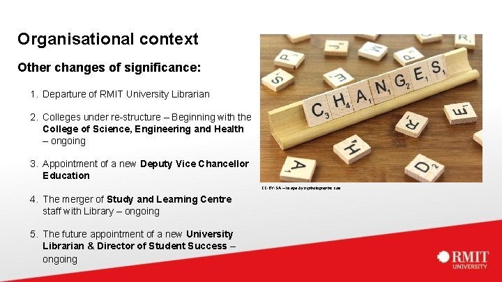 Organisational context Other changes of significance: 1. Departure of RMIT University Librarian 2. Colleges