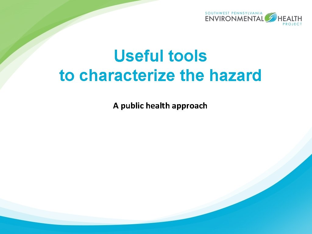 Useful tools to characterize the hazard A public health approach 